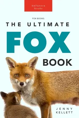 Lisy Najlepsza książka o lisach: Dowiedz się więcej o swoim ulubionym chytrym ssaku - Foxes The Ultimate Fox Book: Learn more about your favorite sly mammal