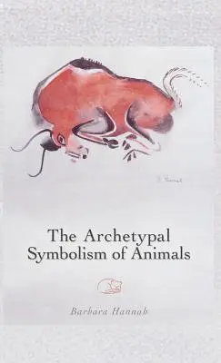 Archetypowa symbolika zwierząt: Wykłady wygłoszone w Instytucie C.G. Junga w Zurychu w latach 1954-1958 - The Archetypal Symbolism of Animals: Lectures Given at the C.G. Jung Institute, Zurich, 1954-1958