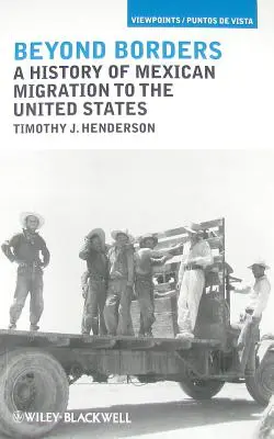 Poza granicami: Historia meksykańskiej migracji do Stanów Zjednoczonych - Beyond Borders: A History of Mexican Migration to the United States