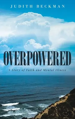Overpowered: Historia wiary i choroby psychicznej - Overpowered: A Story of Faith and Mental Illness
