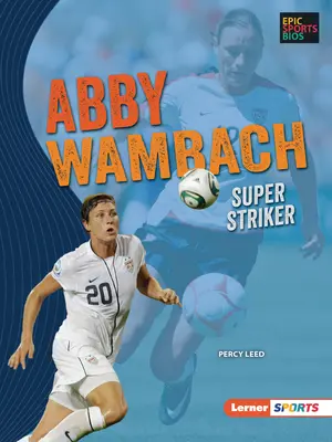 Abby Wambach: Super napastniczka - Abby Wambach: Super Striker