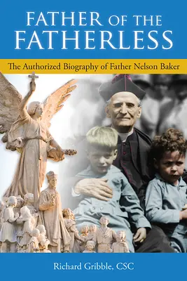 Ojciec bezdomnych: Autoryzowana biografia ojca Nelsona Bakera - Father of the Fatherless: The Authorized Biography of Father Nelson Baker