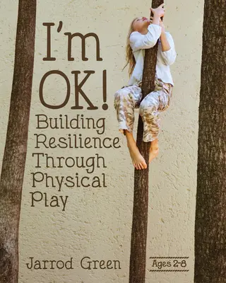 Nic mi nie jest! Budowanie odporności poprzez zabawę fizyczną - I'm Ok! Building Resilience Through Physical Play