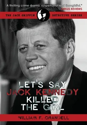 Powiedzmy, że Jack Kennedy zabił dziewczynę - Let's Say Jack Kennedy Killed the Girl