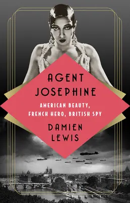 Agentka Josephine: Amerykańska piękność, francuski bohater, brytyjski szpieg - Agent Josephine: American Beauty, French Hero, British Spy