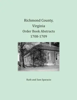 Hrabstwo Richmond, Virginia Streszczenia ksiąg zamówień 1708-1709 - Richmond County, Virginia Order Book Abstracts 1708-1709