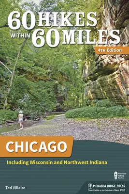 60 tras pieszych w promieniu 60 mil: Chicago: W tym Wisconsin i północno-zachodnia Indiana - 60 Hikes Within 60 Miles: Chicago: Including Wisconsin and Northwest Indiana