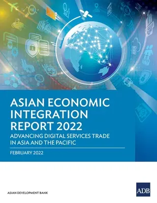 Azjatycki raport o integracji gospodarczej 2022: rozwój handlu usługami cyfrowymi w Azji i na Pacyfiku - Asian Economic Integration Report 2022: Advancing Digital Services Trade in Asia and the Pacific