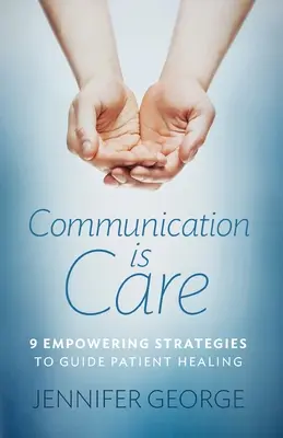 Komunikacja to opieka: 9 wzmacniających strategii prowadzących do wyleczenia pacjenta - Communication is Care: 9 Empowering Strategies to Guide Patient Healing