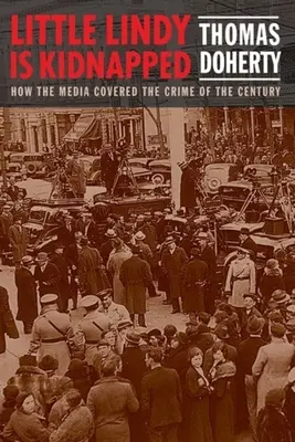 Mała Lindy została porwana: Jak media relacjonowały zbrodnię stulecia - Little Lindy Is Kidnapped: How the Media Covered the Crime of the Century