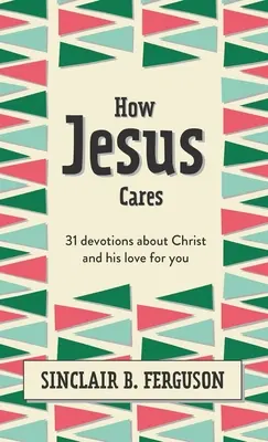 Jak Jezus się troszczy: 31 nabożeństw o Chrystusie i Jego miłości do ciebie - How Jesus Cares: 31 Devotions about Christ and His Love for You