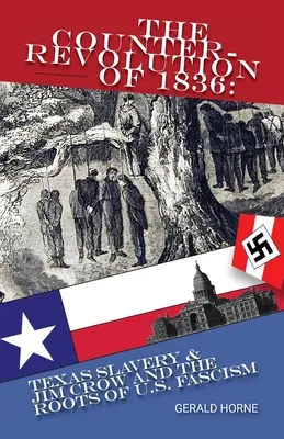 Kontrrewolucja 1836 roku: Teksańskie niewolnictwo i Jim Crow oraz korzenie amerykańskiego faszyzmu - The Counter Revolution of 1836: Texas slavery & Jim Crow and the roots of American Fascism