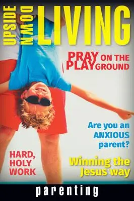 Życie do góry nogami: Rodzicielstwo - Upside Down Living: Parenting