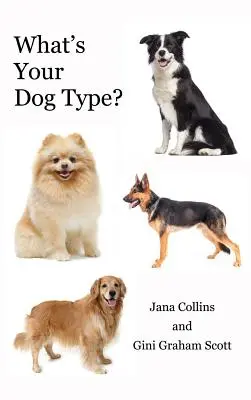 Jaki jest twój typ psa? Nowy system zrozumienia siebie i innych, poprawy relacji i uzyskania tego, czego chcesz w życiu - What's Your Dog Type?: A New System for Understanding Yourself and Others, Improving Your Relationships, and Getting What You Want in Life