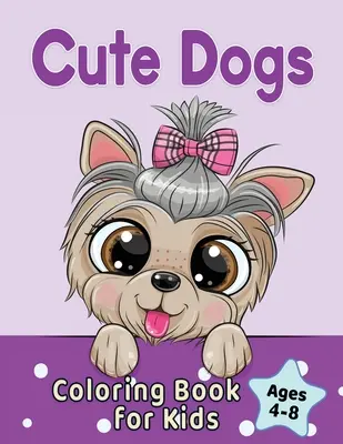 Kolorowanka ze słodkimi psami dla dzieci w wieku 4-8 lat: Urocze psy i szczenięta z kreskówek - Cute Dogs Coloring Book for Kids Ages 4-8: Adorable Cartoon Dogs & Puppies