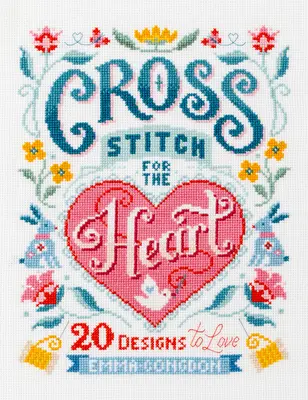 Haft krzyżykowy dla serca: 20 wzorów do pokochania - Cross Stitch for the Heart: 20 Designs to Love