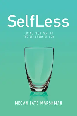 Bezinteresowność: Żyjąc swoją częścią w wielkiej historii Boga - Selfless: Living Your Part in the Big Story of God