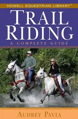 Jazda konna: Kompletny przewodnik - Trail Riding: A Complete Guide