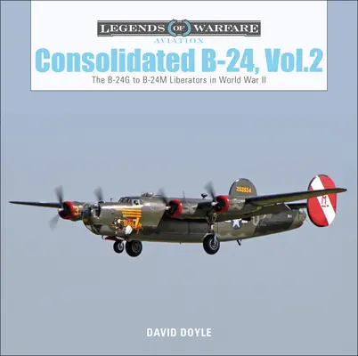 Consolidated B-24 Vol.2: Liberatory od B-24g do B-24m w II wojnie światowej - Consolidated B-24 Vol.2: The B-24g to B-24m Liberators in World War II