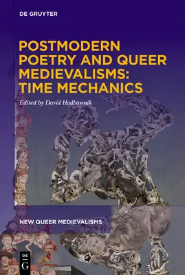 Poezja postmodernistyczna i queerowe średniowiecze: mechanika czasu - Postmodern Poetry and Queer Medievalisms: Time Mechanics