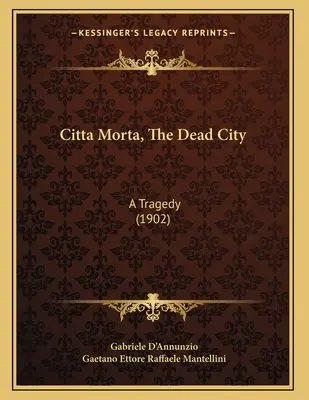 Citta Morta, The Dead City: Tragedia (1902) - Citta Morta, The Dead City: A Tragedy (1902)