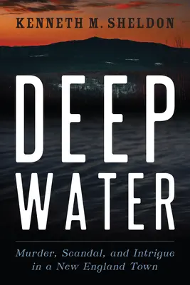 Głęboka woda: Morderstwo, skandal i intryga w mieście w Nowej Anglii - Deep Water: Murder, Scandal, and Intrigue in a New England Town