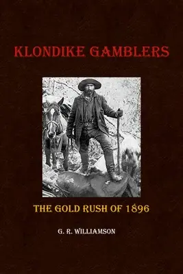 Hazardziści z Klondike: Gorączka złota w 1896 roku - Klondike Gamblers: The Gold Rush of 1896