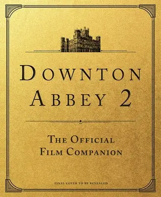 Downton Abbey: Nowa era: Oficjalny towarzysz filmu - Downton Abbey: A New Era: The Official Film Companion