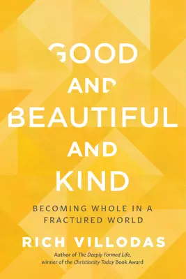 Dobry, piękny i uprzejmy: Stawanie się całością w podzielonym świecie - Good and Beautiful and Kind: Becoming Whole in a Fractured World