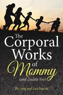 Cielesne uczynki mamy (i taty też) - The Corporal Works of Mommy (and Daddy Too)