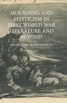 Żałoba i mistycyzm w literaturze pierwszej wojny światowej i nie tylko: Zmagania z duchami - Mourning and Mysticism in First World War Literature and Beyond: Grappling with Ghosts