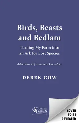 Birds, Beasts and Bedlam: Przekształcenie mojej farmy w arkę zaginionych gatunków - Birds, Beasts and Bedlam: Turning My Farm Into an Ark for Lost Species