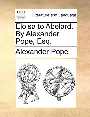 Eloisa do Abelarda. autor: Alexander Pope, Esq. - Eloisa to Abelard. by Alexander Pope, Esq.