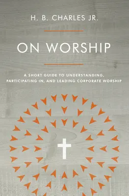 O uwielbieniu: Krótki przewodnik po zrozumieniu, uczestnictwie i prowadzeniu kultu korporacyjnego - On Worship: A Short Guide to Understanding, Participating In, and Leading Corporate Worship