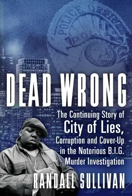 Dead Wrong: The Continuing Story of City of Lies, Corruption and Cover-Up in the Notorious Big Murder Investigation (Śledztwo w sprawie wielkiego morderstwa) - Dead Wrong: The Continuing Story of City of Lies, Corruption and Cover-Up in the Notorious Big Murder Investigation