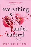 Wszystko jest pod kontrolą - Pamiętnik z przepisami - Everything is Under Control - A Memoir with Recipes