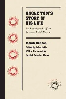 Historia życia wuja Toma: Autobiografia księdza Josiaha Hensona - Uncle Tom's Story of His Life: An Autobiography of the Rev. Josiah Henson