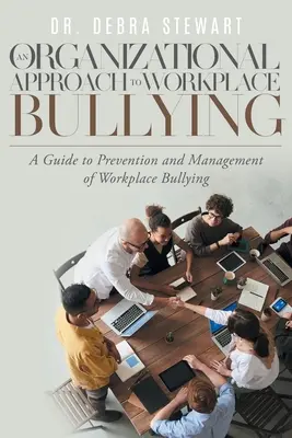 Organizacyjne podejście do mobbingu w miejscu pracy: Przewodnik po zapobieganiu i zarządzaniu mobbingiem w miejscu pracy - An Organizational Approach to Workplace Bullying: A Guide to Prevention and Management of Workplace Bullying