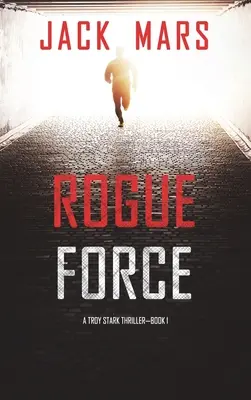 Rogue Force (A Troy Stark Thriller - Book #1) - Rogue Force (A Troy Stark Thriller-Book #1)