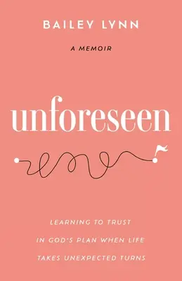 Nieprzewidziane: Ucząc się ufać Bożemu planowi, gdy życie przybiera nieoczekiwany obrót - Unforeseen: Learning to Trust in God's Plan When Life Takes Unexpected Turns