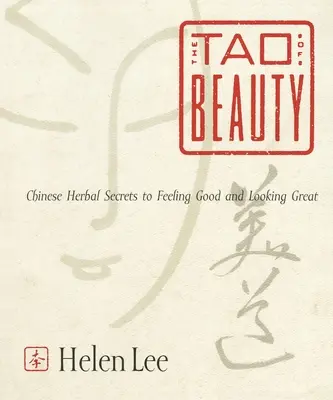 Tao piękna: Chińskie ziołowe sekrety dobrego samopoczucia i wspaniałego wyglądu - The Tao of Beauty: Chinese Herbal Secrets to Feeling Good and Looking Great