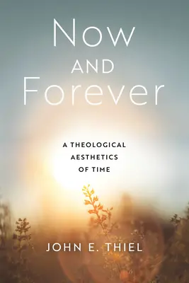 Teraz i na zawsze: Teologiczna estetyka czasu - Now and Forever: A Theological Aesthetics of Time