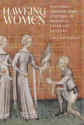 Hawking Women: Sokolnictwo, płeć i kontrola w średniowiecznej kulturze literackiej - Hawking Women: Falconry, Gender, and Control in Medieval Literary Culture