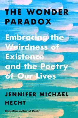 Paradoks cudu: wczuwając się w dziwność istnienia i poezję naszego życia - The Wonder Paradox: Embracing the Weirdness of Existence and the Poetry of Our Lives