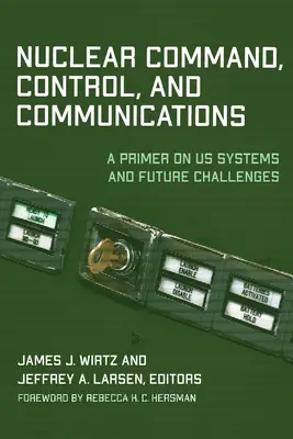 Dowodzenie, kontrola i łączność nuklearna: Wprowadzenie do amerykańskich systemów i przyszłych wyzwań - Nuclear Command, Control, and Communications: A Primer on US Systems and Future Challenges