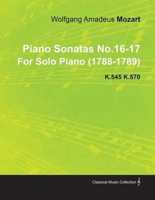 Sonaty fortepianowe nr 16-17 Wolfganga Amadeusza Mozarta na fortepian solo (1788-1789) K.545 K.570 - Piano Sonatas No.16-17 by Wolfgang Amadeus Mozart for Solo Piano (1788-1789) K.545 K.570