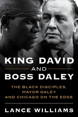 Król Dawid i szef Daley: czarnoskórzy uczniowie, burmistrz Daley i Chicago na krawędzi - King David and Boss Daley: The Black Disciples, Mayor Daley, and Chicago on the Edge