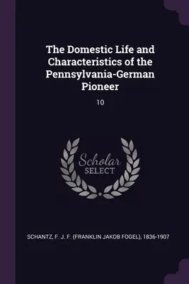 Życie domowe i charakterystyka pionierów niemieckich z Pensylwanii: 10 - The Domestic Life and Characteristics of the Pennsylvania-German Pioneer: 10