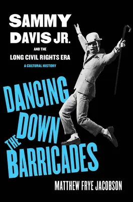Tańcząc na barykadach: Sammy Davis Jr. i długa era praw obywatelskich - Dancing Down the Barricades: Sammy Davis Jr. and the Long Civil Rights Era