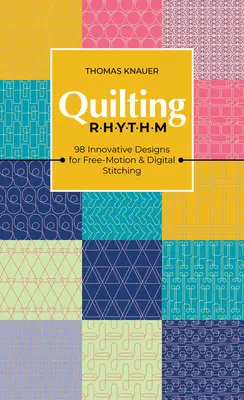 Rytm pikowania: 98 innowacyjnych wzorów do swobodnego ruchu i ściegów cyfrowych - Quilting Rhythm: 98 Innovative Designs for Free-Motion & Digital Stitching